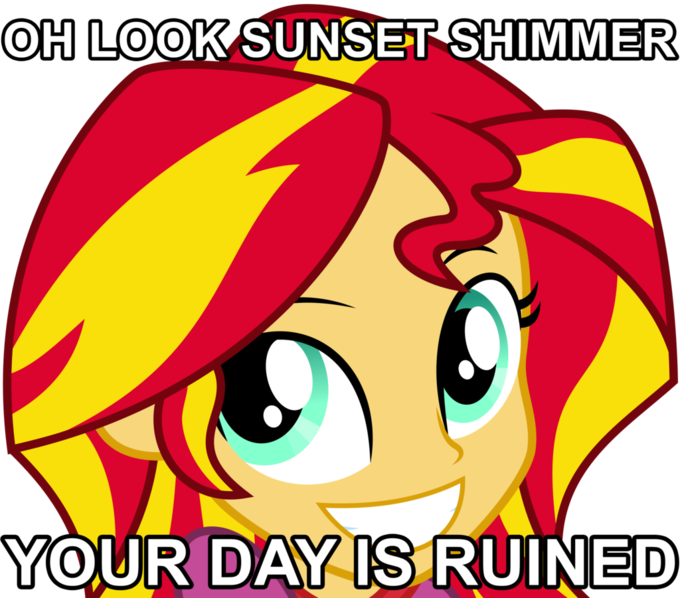 OH LOOK SUNSET SHIMMER YOUR DAY IS RUINED 0