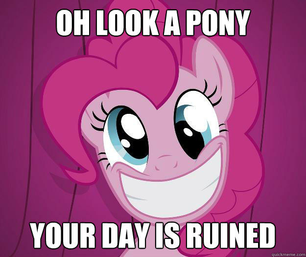 OH LOOKA PONY YOUR DAYIS RUINED quickmeme.com