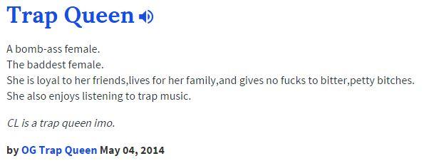 Trap Queen A bomb-ass female. The baddest female. She is loyal to her friends,lives for her family,and gives no f---- to bitter,petty bitches. She also enjoys listening to trap music. CL is a trap queen imo. by OG Trap Queen May 04, 2014