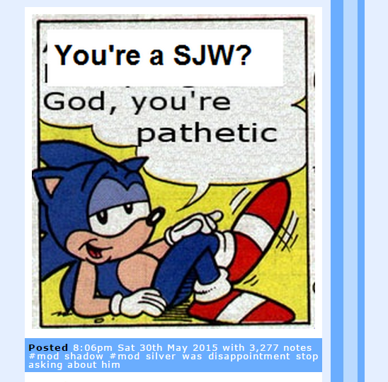 You're a SJW? God, you're athetic Posted 8:06pm Sat 30th May 2015 with 3,277 notes #mod shadow #mod silver was disappointment stop asking about him