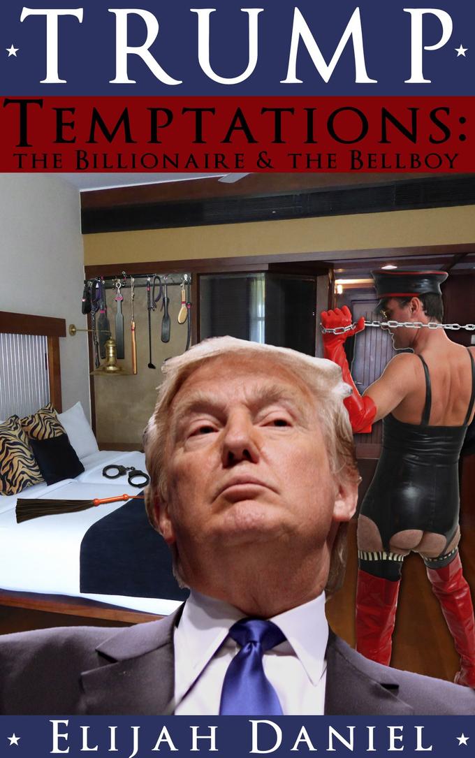 TRUM P TEMPTATIONS: THE BILLIONAIRE &THE BELLBOY * ELIJAH DANIEL *