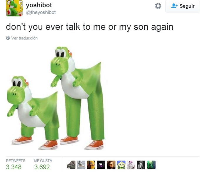 yoshibot @theyoshibot Segur don't you ever talk to me or my son again Over traducción RETWEETS ME GUSTA 3.348 3.692