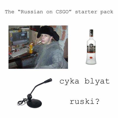 The "Russian on CSGO" starter pack cyka blyat r----?