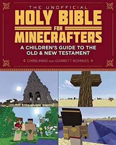 THE UN OFFICIA L HOLY BIBLE MINECRAFTERS FOR A CHILDREN'S GUIDE TO THE OLD & NEW TESTAMENT CHRIS MIKO AND GARRETT ROMINES >