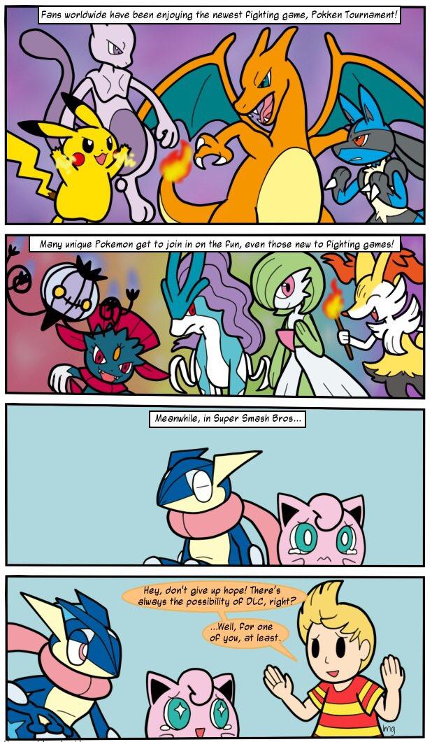 Fans worldwide have been enjoying the newest Fighting game, Pokken Tournament! Many unique Pokemon get to join in on the Fun, even those new to Fighting games! Meanwhile, in Super Smash Bros.. Hey, don't give up hope! There's always the possibility of OLc, right? ...Well, For one of you, at least na