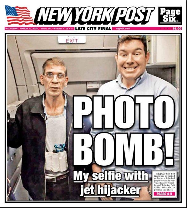 NEWYORK PUST Page Pe LATE CITY FINAL nypost.com$1.00 EXIT PHOTO BOMB! My selfie with jet hijacker EgyptAir flier Ben Innes was so excited to be on a hijacked jet yesterday, be Eldin Mustafa to pose for this phota PAGES 4-5