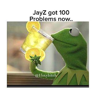 JayZ got 100 Problems now.. @lfoxybitcl