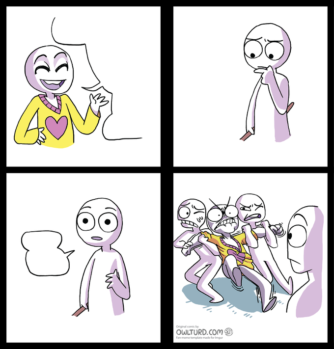 Original comic by OWLTURD.com Fan-meme template made for Imgur