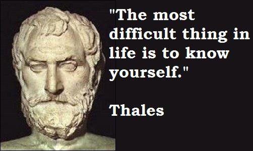 "The most difficult thing in life is to know vourself." Thales