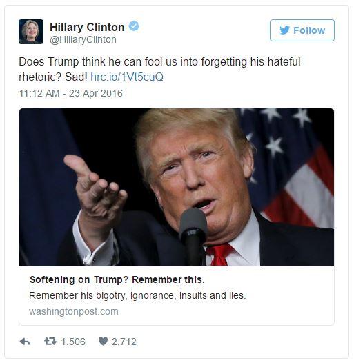 Hillary Clinton @HillaryClinton Follow Does Trump think he can fool us into forgetting his hateful rhetoric? Sad! hrc.io/1Vt5cuQ 11:12 AM 23 Apr 2016 Softening on Trump? Remember this. Remember his bigotry, ignorance, insults and lies. washingtonpost.com わ£ 1,506 2,712