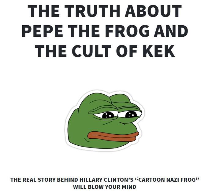 THE TRUTH ABOUT PEPE THE FROG AND THE CULT OF KEK THE REAL STORY BEHIND HILLARY CLINTON'S "CARTOON NAZI FROG'» WILL BLOW YOUR MIND