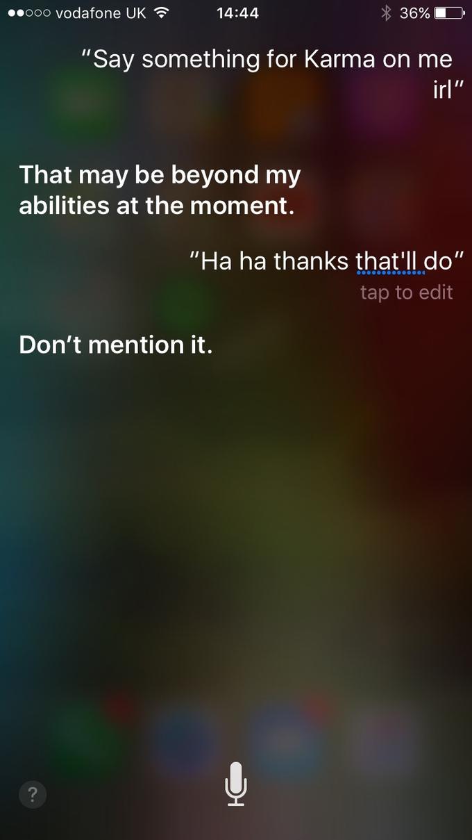 ..ooo vodafone UK 14:44 "Say something for Karma on me irl That may be beyond my abilities at the moment. "Ha ha thanks that ll.do" tap to edit Don't mention it. 2