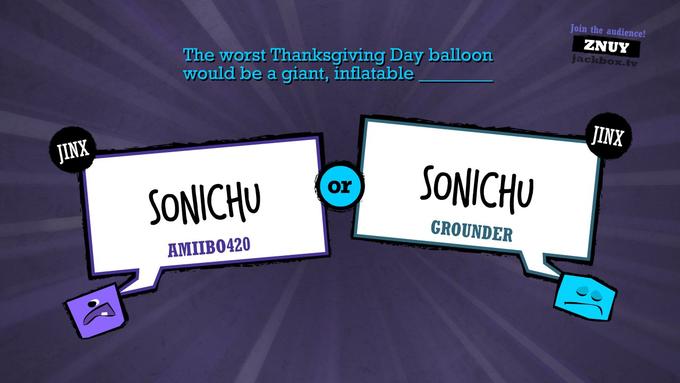 Join the audience! ZNUY jackbox.tv The worst Thanksgiving Day balloon would be a giant, inflatable JINX JINX SH SONICHU or GROUNDER AMIIB0420