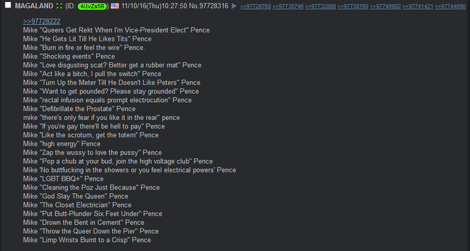 MAGA LAND: i ID N )墮1 1/10/16 Thu 10:27:50 No. 97728 316 >>97728768 >>97730746 >>97732889 >>97738760 >>97740902 >>9774 1421 >>97744690 Mike "Queers Get Rekt When I'm Vice-President Elect" Pence Mike "He Gets Lit Till He Likes T---" Pence Mike "Burn in fire or feel the wire" Pence Mike "Shocking events" Pence Mike "Love disgusting scat? Better get a rubber mat" Pence Mike "Act like a bitch, I pull the switch" Pence Mike "Turn Up the Meter Till He Doesnt Like Peters" Pence Mike "Want to get pounded? Please stay grounded" Pence Mike "rectal infusion equals prompt electrocution" Pence Mike "Defibrillate the Prostate" Pence mike "there's only fear if you like it in the rear" pence Mike "If you're gay therell be hell to pay" Pence Mike "Like the scrotum, get the totem" Pence Mike "high energy" Pence Mike "Zap the wussy to love the p----" Pence Mike "Pop a chub at your bud, join the high voltage club" Pence Mike 'No buttfucking in the showers or you feel electrical powers' Pence Mike "LGBT BBQ+" Pence Mike "Cleaning the Poz Just Because" Pence Mike "God Slay The Queen" Pence Mike The Closet Electrician" Pence Mike "Put Butt-Plunder Six Feet Under" Pence Mike "Drown the Bent in Cement" Pence Mike "Throw the Queer Down the Pier" Pence Mike "Limp Wrists Burnt to a Crisp" Pence