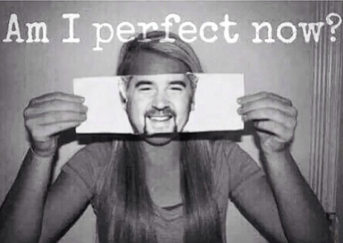 Am I perfect now?