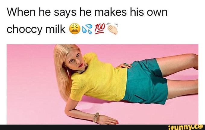 When he says he makes his own choccy milk 100. DS funny.ce