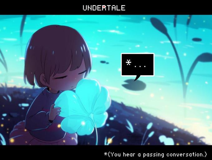 UNDERTALE *(You hear a passing conversation.)