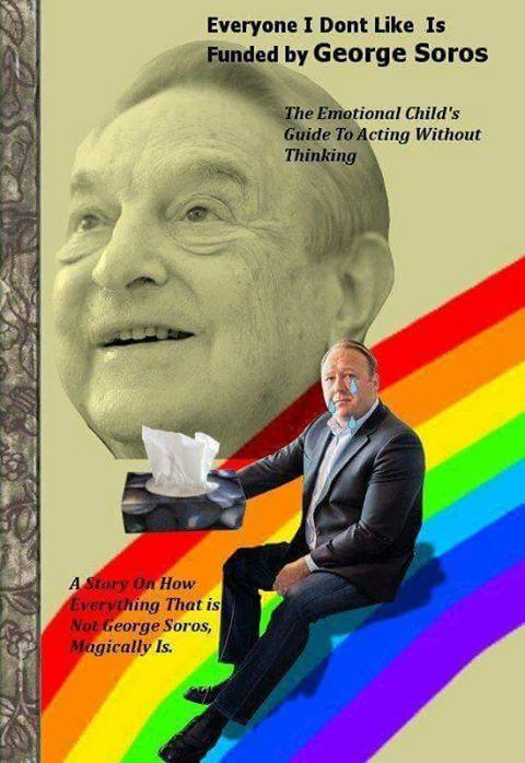Everyone I Dont Like Is Funded by George Soros The Emotional Child's Guide To Acting Without Thinking How ary Everything That is Not George Soros Magically Is.