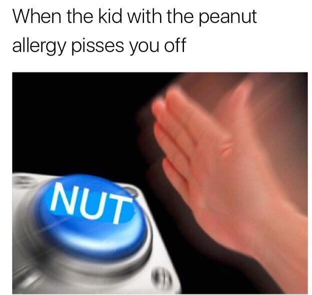 When the kid with the peanut allergy pisses you off NUT