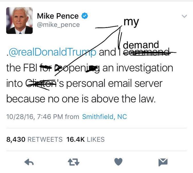 Mike Pence @mike_pence demand @realDonald l rurp and I e분H e the FBl fo Deopeni an investigation into CiOA's personal email server because no one is above the law. 10/28/16, 7:46 PM from Smithfield, NC 8,430 RETWEETS 16.4K LIKES