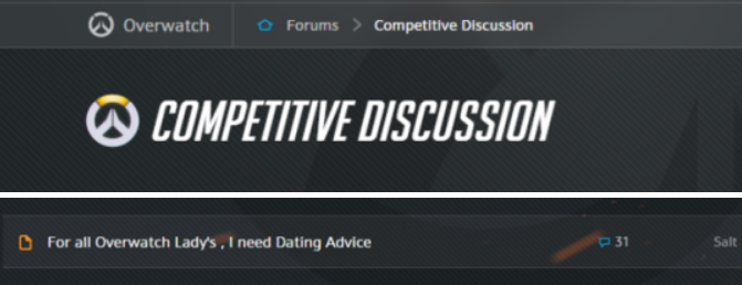 Overwatch O ForumsCompetitive Discussion COMPETITIVE DISCUSSION For all Overwatch Ladys . I need Dating Advice p 31 Salt