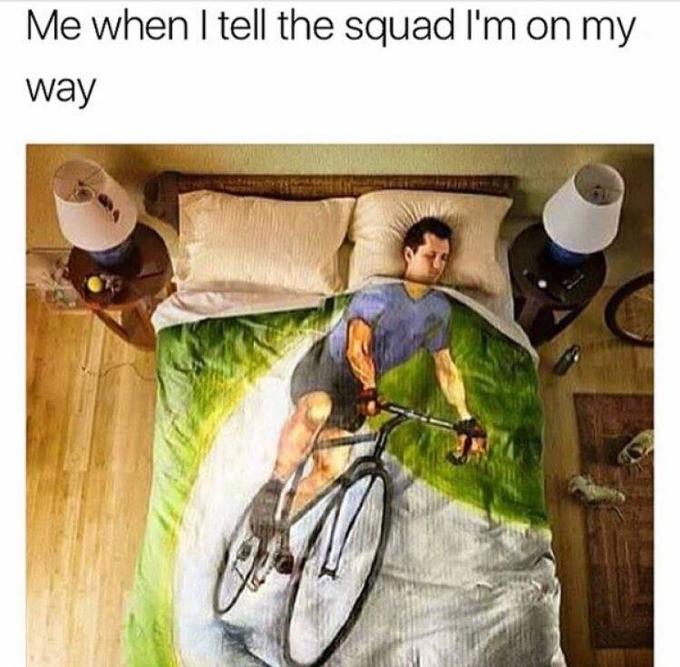 Me when I tell the squad I'm on my Way