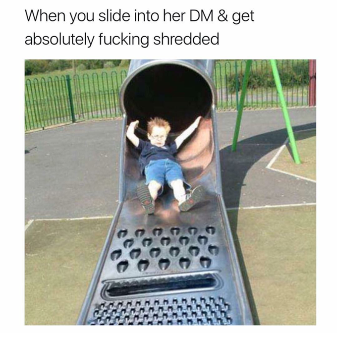 When you slide into her DM & get absolutely f------ shredded