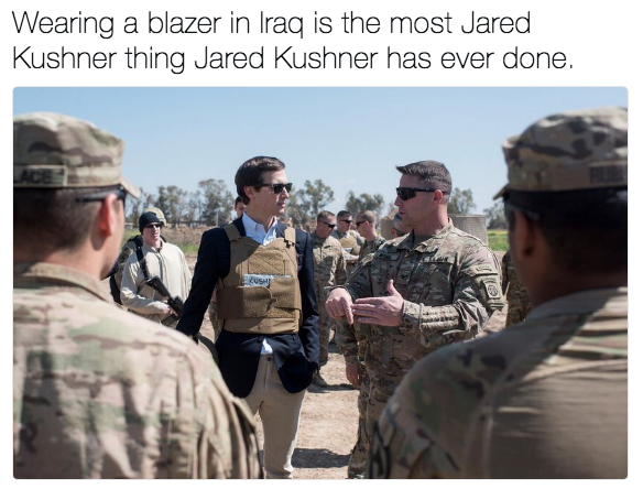 Wearing a blazer in lraq is the most Jared Kushner thing Jared Kushner has ever done.