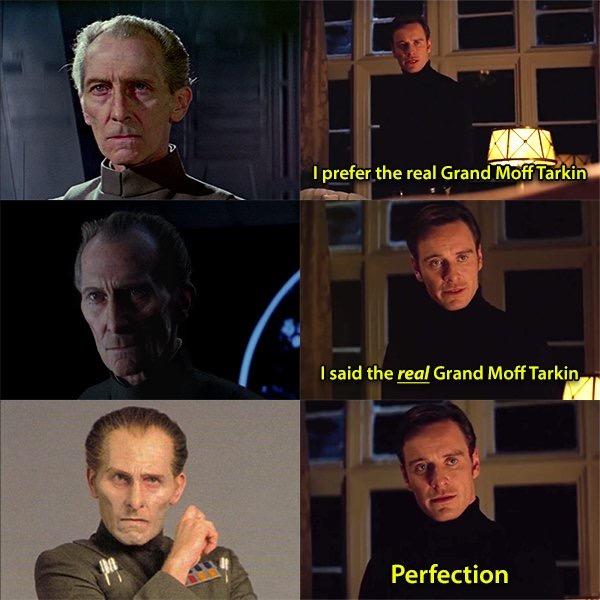 I prefer the real Grand Moff Tarkin l said the real Grand Moff Tarkin Perfection
