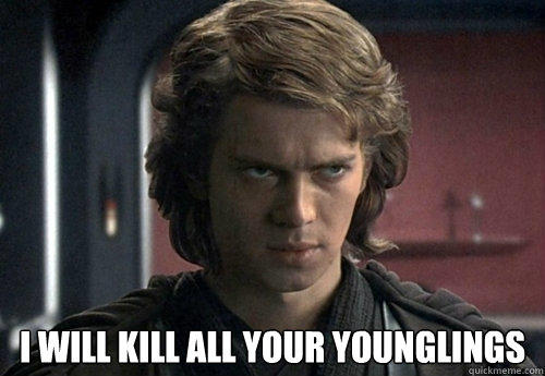 IWILL KILL ALL YOUR YOUNGLINGS quickmeme