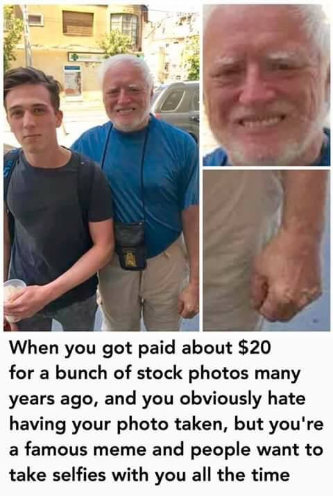 When you got paid about $20 for a bunch of stock photos many years ago, and you obviously hate having your photo taken, but you're a famous meme and people want to take selfies with you all the time photo caption