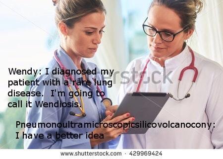 Wendy: I diagnosed my patient with a ra disease. I'm goin call it Wendiosis Pneumonoultramicroscoptcsilicovolcanocony: I have a better idea www.shutterstock.com 429969424
