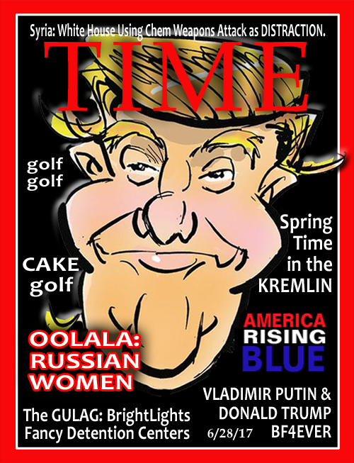 Syria: White House Using Chem Weapons Attack as DISTRACTION. golf golf Spring CAKE golf Time in the KREMLIN AMERICA RISING BLUE VLADIMIR PUTIN 8& The GULAG: BrightLights DONALD TRUMP OOLALA: RUSSIAN WOMEN Fancy Detention Centers 6/28/17 BF4EVER