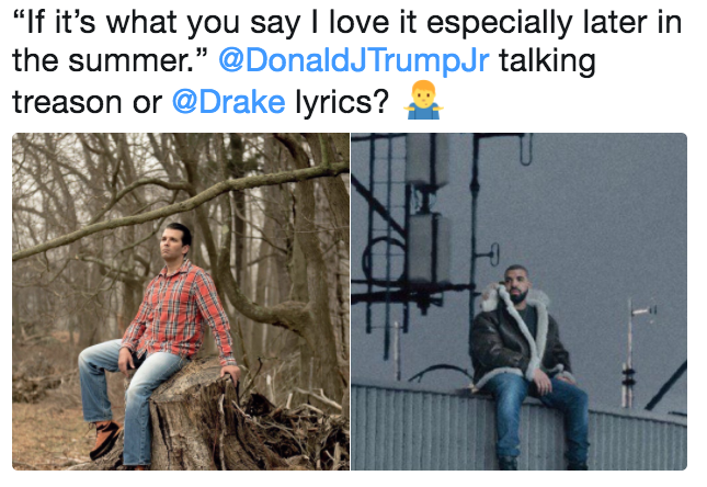 "If it's what you say I love it especially later in the summer." @DonaldJTrumpJr talking treason or @Drake lyrics?