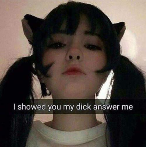 I showed you my d--- answer me