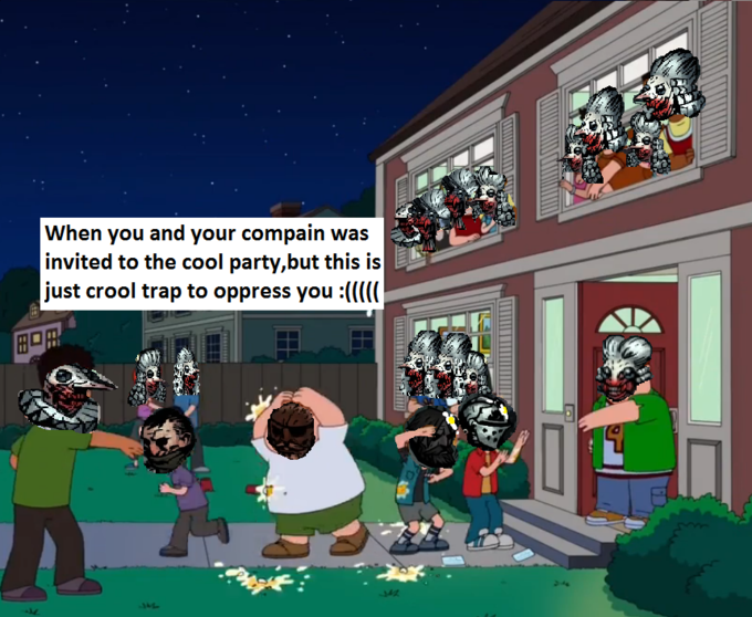 When you and your compain was invited to the cool party,but this is just crool trap to oppress you :((C 田ロ