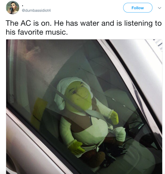 Follow @dumbassidiot4 The AC is on. He has water and is listening to his favorite music.