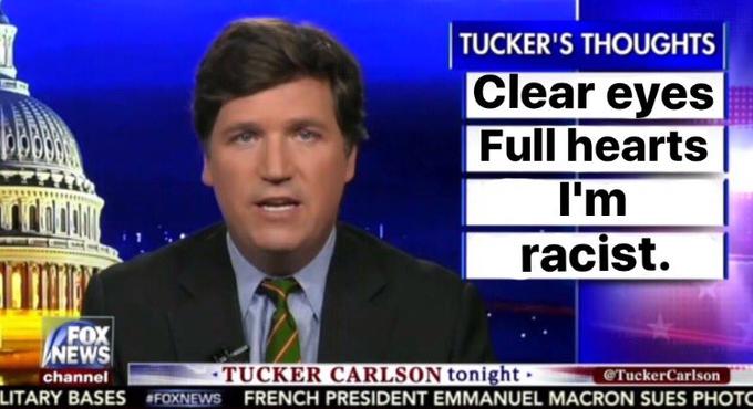 TUCKER'S THOUGHTS Clear eyes Full hearts racist. FOX EWS channel TUCKER CARLSON tonight @TuckerCarlson LITARY BASES FOXNEWS FRENCH PRESIDENT EMMANUEL MACRON SUES PHOTC