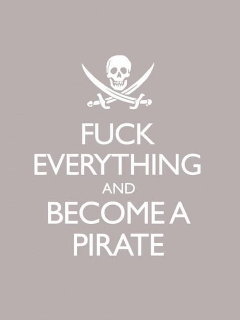 F--- EVERYTHING AND BECOMEA PIRATE