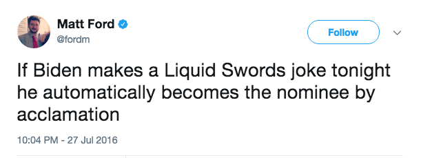 Matt Ford @fordm Follow If Biden makes a Liquid Swords joke tonight he automatically becomes the nominee by acclamation 10:04 PM-27 Jul 2016