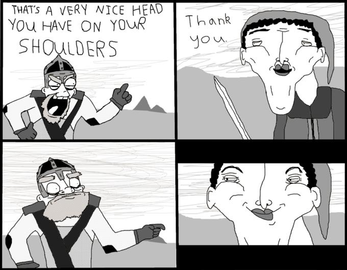 THATS A VERY NICE HEAD YOu HAVEON YOUR Thank SHOULDERS