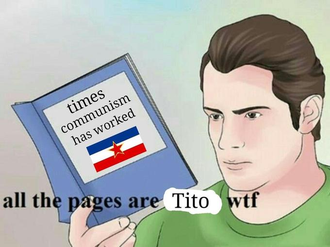 times communism has worked all the pages are Tito w--