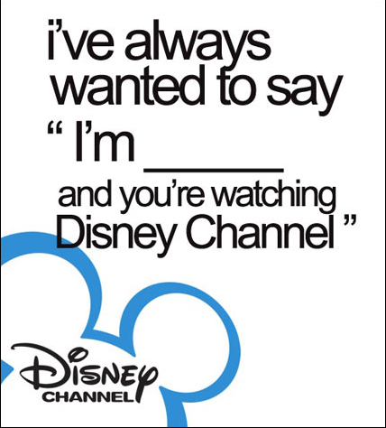 i've alwavs wanted fo say and you're watching Disney Channel" ISNE CHANNEL