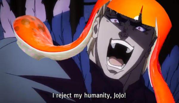 I reject my humanity, Jojo!