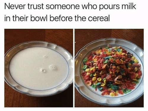 Pour the Cereal Before the Milk? Or the Milk Before the Cereal ...