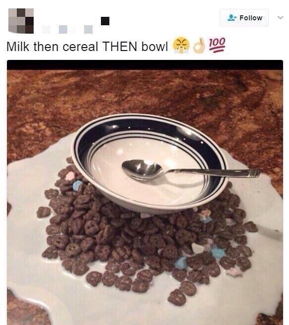 Follow v Milk then cereal THEN bowl 100