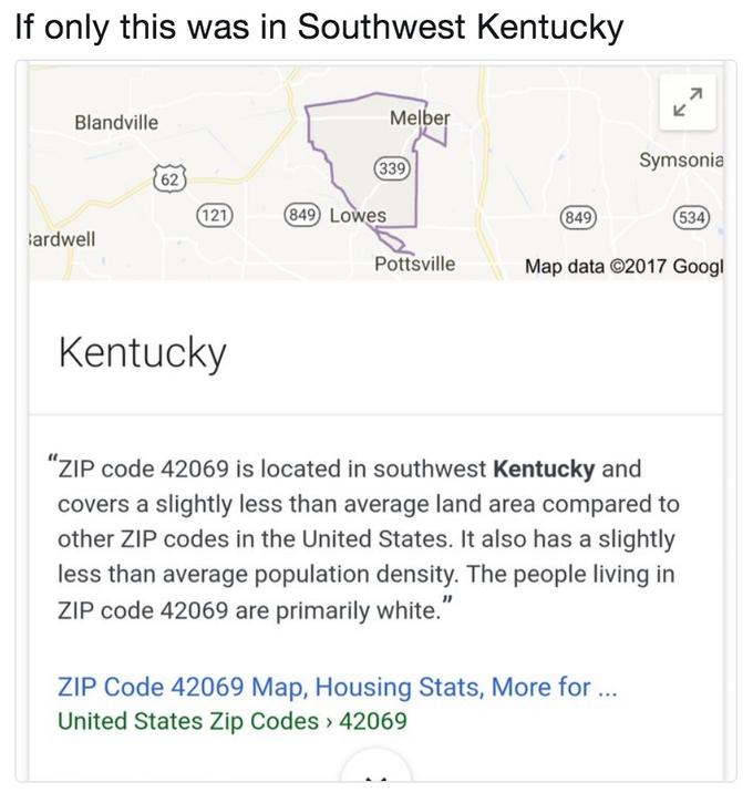 If only this was in Southwest Kentucky Blandville Melber L2 339 Symsonia 62 849 534 ardwell Pottsville Map data G2017 Googl Kentucky “ ZIP code 42069 is located in southwest Kentucky and covers a slightly less than average land area compared to other ZIP codes in the United States. It also has a slightly less than average population density. The people living in ZIP code 42069 are primarily white." ZIP Code 42069 Map, Housing Stats, More for. United States Zip Codes 42069