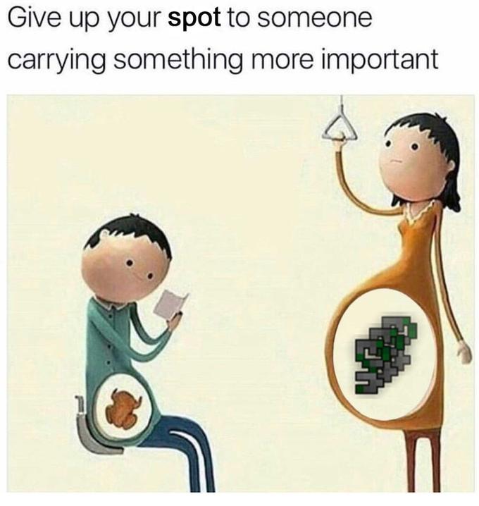 Give up your spot to someone carrying something more important