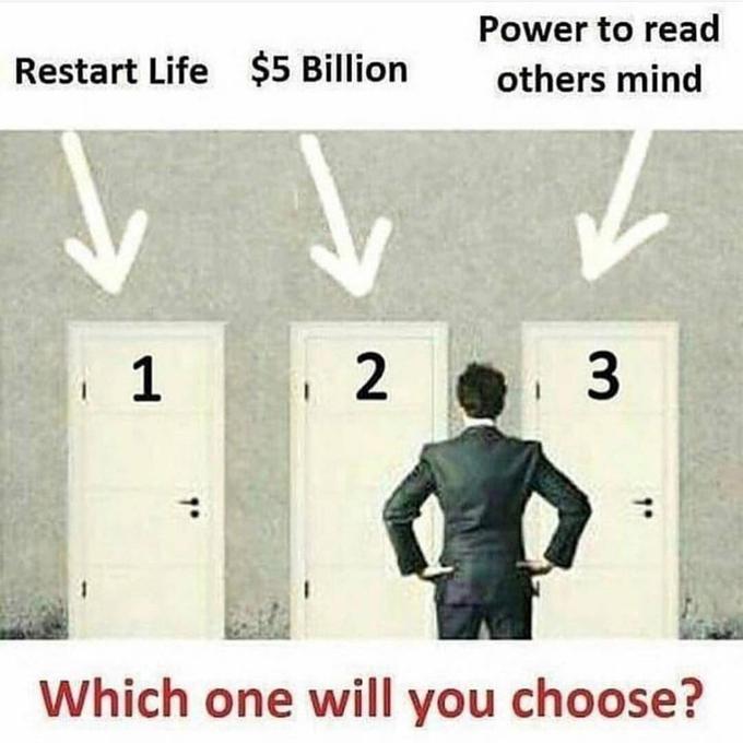 Power to read others mind Restart Life $5 Billion 2 3 Which one will you choose?