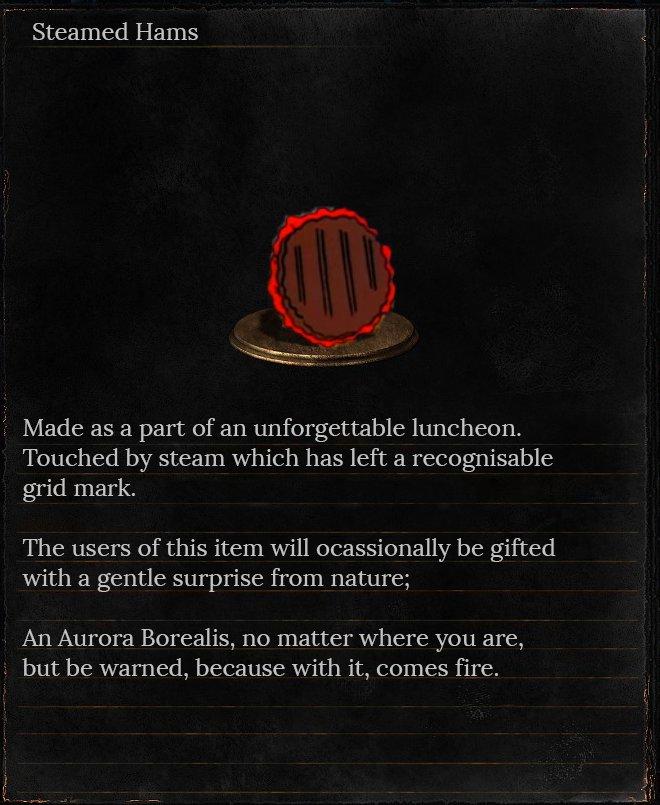 Steamed Hams Made as a part of an unforgettable luncheon. Touched by steam which has left a recognisable grid mark. The users of this item will ocassionally be gifted with a gentle surprise from nature; An Aurora Borealis, no matter where you are, but be warned, because with it, comes fire.